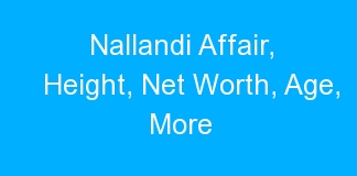 Nallandi Affair, Height, Net Worth, Age, More