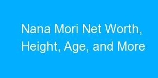 Nana Mori Net Worth, Height, Age, and More