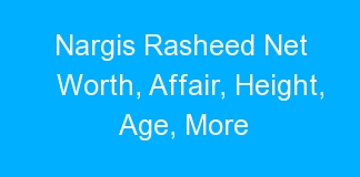Nargis Rasheed Net Worth, Affair, Height, Age, More
