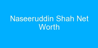 Naseeruddin Shah Net Worth