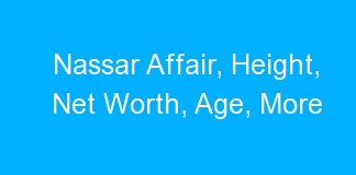Nassar Affair, Height, Net Worth, Age, More