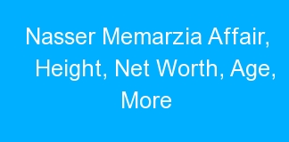 Nasser Memarzia Affair, Height, Net Worth, Age, More