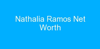 Nathalia Ramos Net Worth