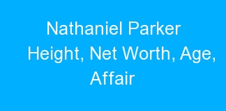 Nathaniel Parker Height, Net Worth, Age, Affair