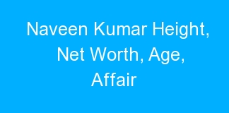 Naveen Kumar Height, Net Worth, Age, Affair