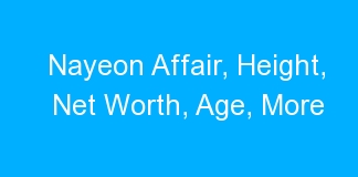 Nayeon Affair, Height, Net Worth, Age, More