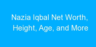 Nazia Iqbal Net Worth, Height, Age, and More