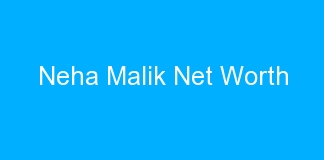Neha Malik Net Worth