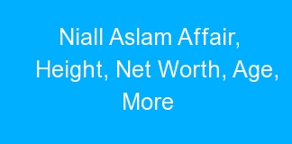 Niall Aslam Affair, Height, Net Worth, Age, More