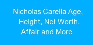 Nicholas Carella Age, Height, Net Worth, Affair and More