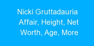Nicki Gruttadauria Affair, Height, Net Worth, Age, More