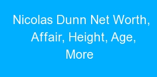 Nicolas Dunn Net Worth, Affair, Height, Age, More