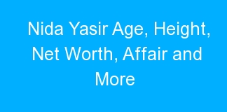 Nida Yasir Age, Height, Net Worth, Affair and More