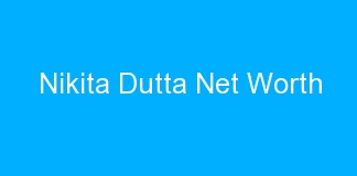 Nikita Dutta Net Worth