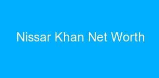 Nissar Khan Net Worth