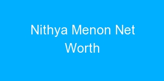 Nithya Menon Net Worth
