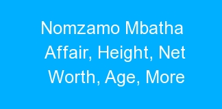 Nomzamo Mbatha Affair, Height, Net Worth, Age, More