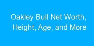Oakley Bull Net Worth, Height, Age, and More