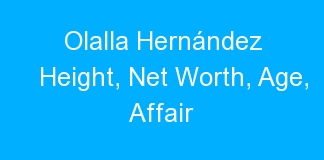 Olalla Hernández Height, Net Worth, Age, Affair