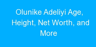 Olunike Adeliyi Age, Height, Net Worth, and More