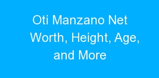 Oti Manzano Net Worth, Height, Age, and More