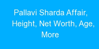 Pallavi Sharda Affair, Height, Net Worth, Age, More