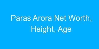 Paras Arora Net Worth, Height, Age