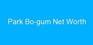 Park Bo-gum Net Worth