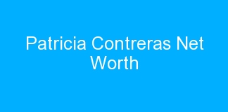 Patricia Contreras Net Worth