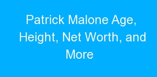 Patrick Malone Age, Height, Net Worth, and More