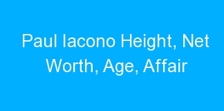 Paul Iacono Height, Net Worth, Age, Affair