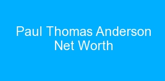 Paul Thomas Anderson Net Worth