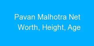 Pavan Malhotra Net Worth, Height, Age