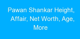 Pawan Shankar Height, Affair, Net Worth, Age, More