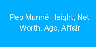 Pep Munné Height, Net Worth, Age, Affair