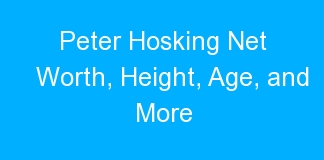 Peter Hosking Net Worth, Height, Age, and More