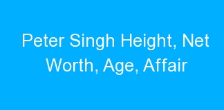 Peter Singh Height, Net Worth, Age, Affair