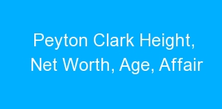 Peyton Clark Height, Net Worth, Age, Affair
