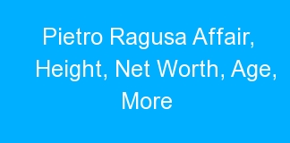Pietro Ragusa Affair, Height, Net Worth, Age, More