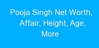 Pooja Singh Net Worth, Affair, Height, Age, More