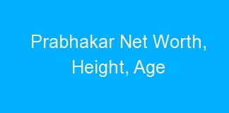 Prabhakar Net Worth, Height, Age