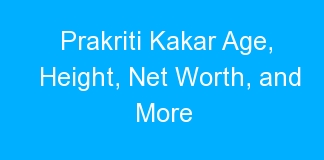 Prakriti Kakar Age, Height, Net Worth, and More