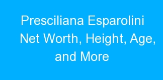 Presciliana Esparolini Net Worth, Height, Age, and More