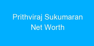 Prithviraj Sukumaran Net Worth