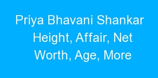 Priya Bhavani Shankar Height, Affair, Net Worth, Age, More