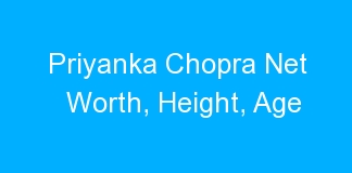 Priyanka Chopra Net Worth, Height, Age
