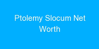 Ptolemy Slocum Net Worth