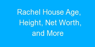 Rachel House Age, Height, Net Worth, and More