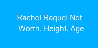 Rachel Raquel Net Worth, Height, Age