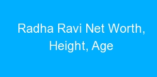 Radha Ravi Net Worth, Height, Age